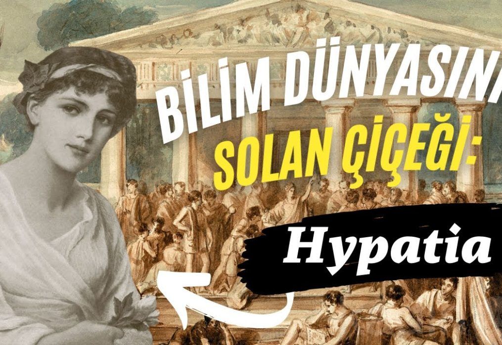 BİLİM TARİHİNİN SOLAN ÇİÇEĞİ: HYPATIA